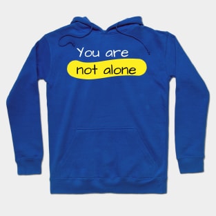 you're not alone Hoodie